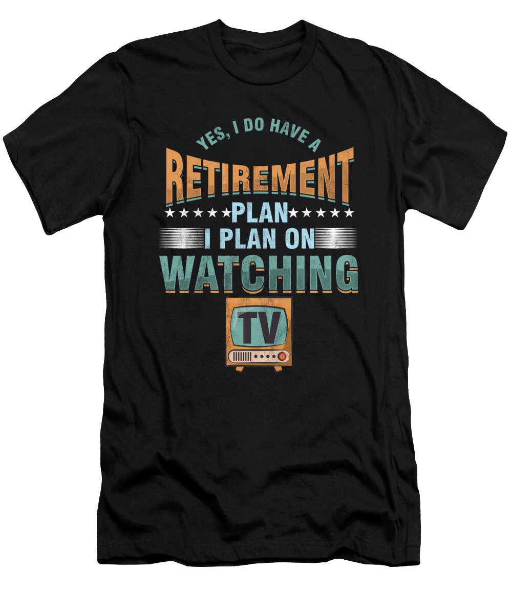 Retirement Plan Watching Tv Television Show Movie Gift Thomas Larch T-Shirt