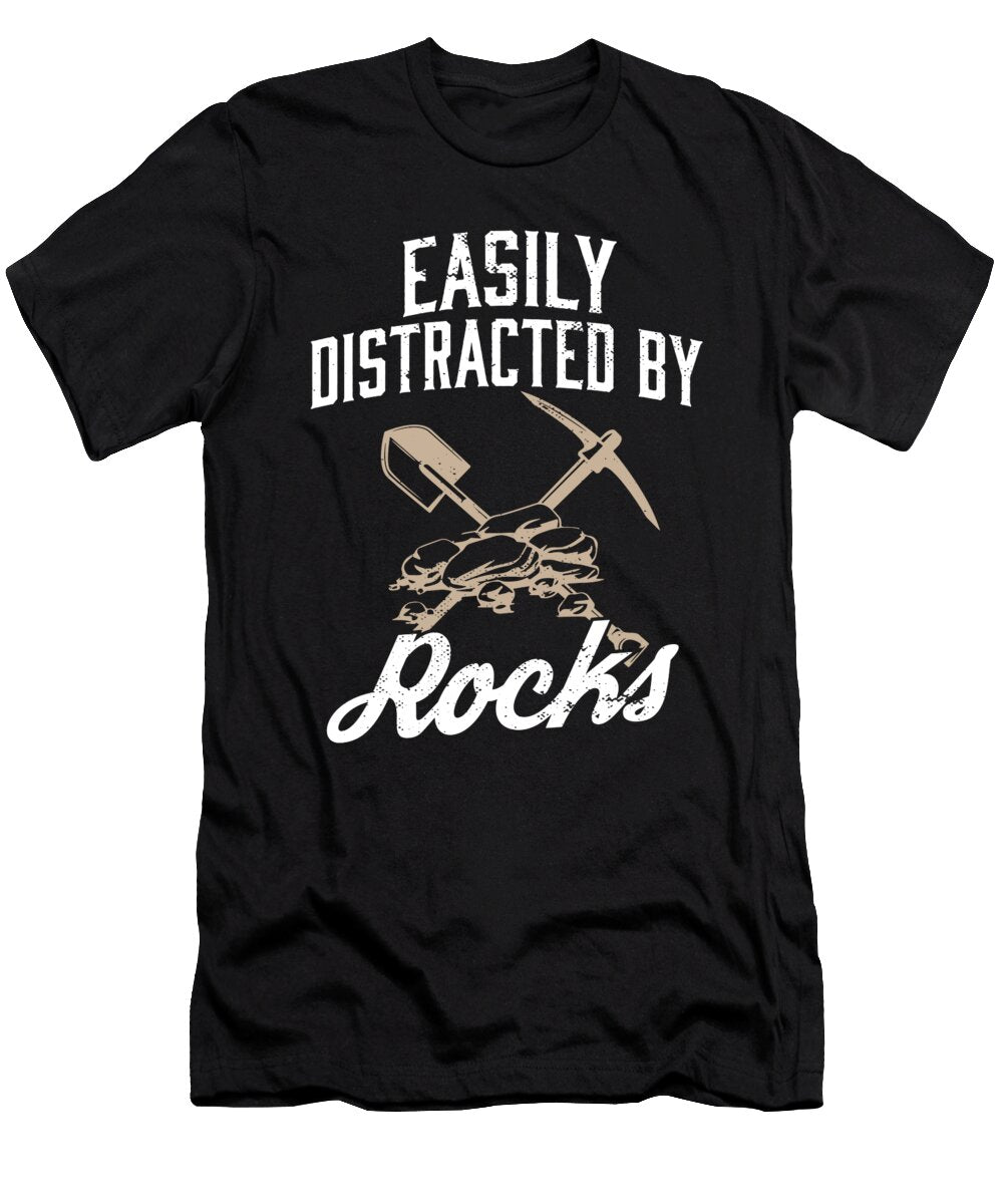 Rock Lover Geology Geologist Easily Distracted By Rocks Maximus Designs T-Shirt