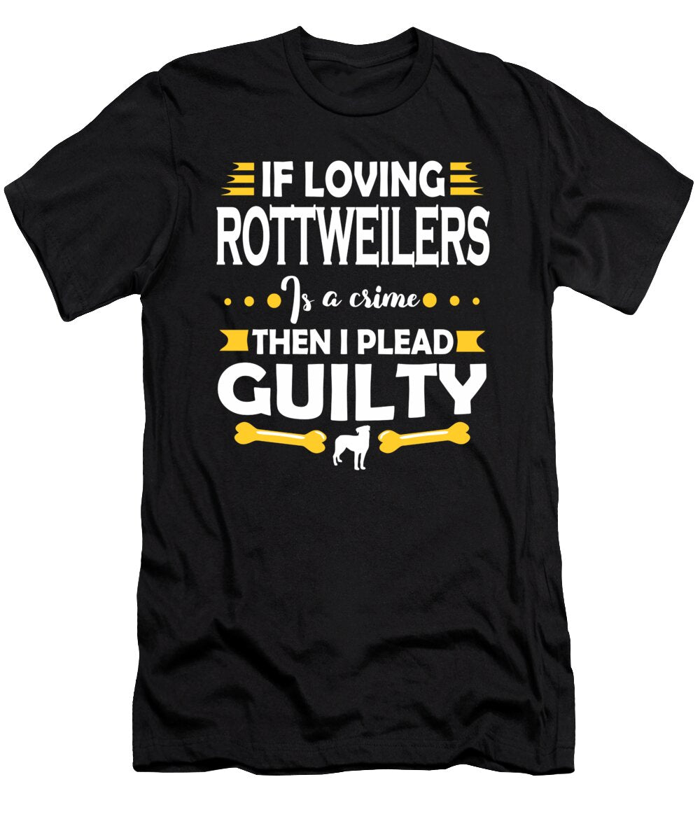 Rottweiler Lover Pleading Guilty Quote Dusan Vrdelja T-Shirt