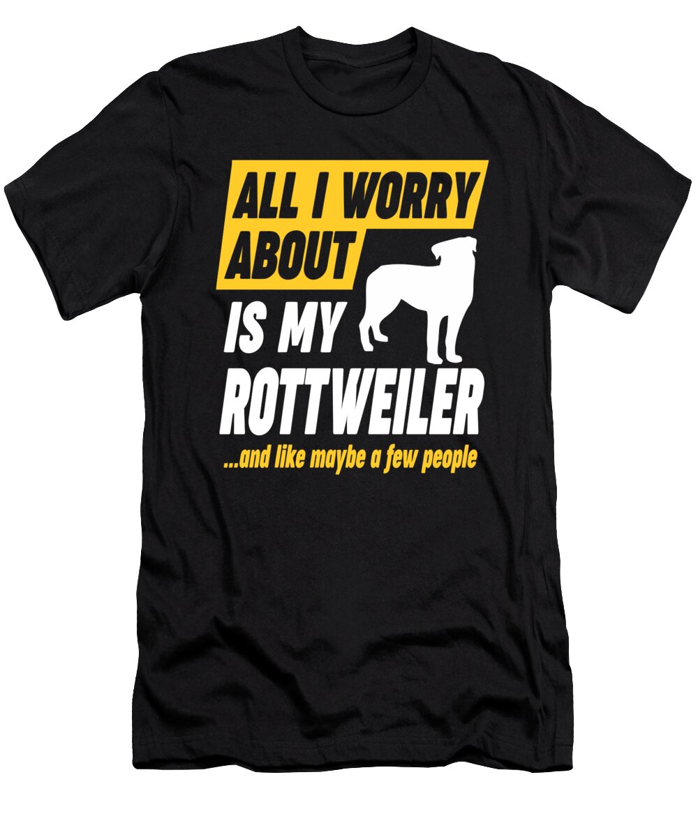 Rottweiler Lover Worries Funny Quote Dusan Vrdelja T-Shirt