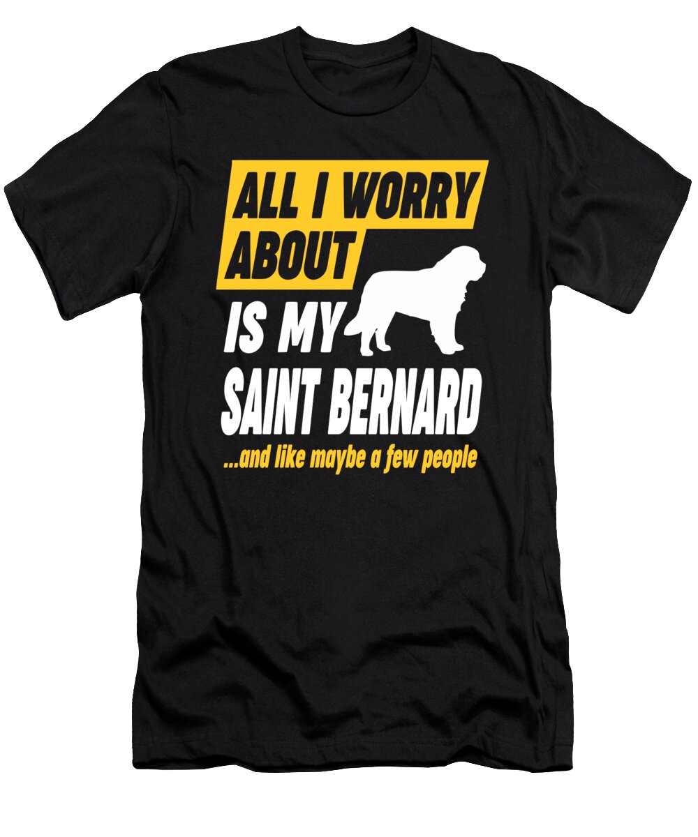 Saint Bernard Lover Worries Funny Quote Dusan Vrdelja T-Shirt