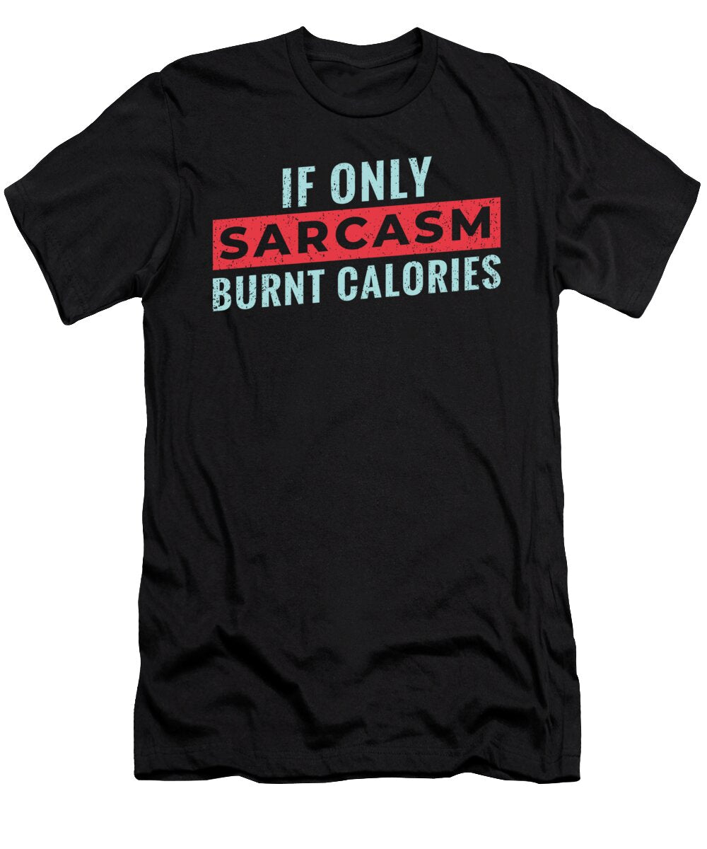Sarcasm Calories Gym Design Me T-Shirt