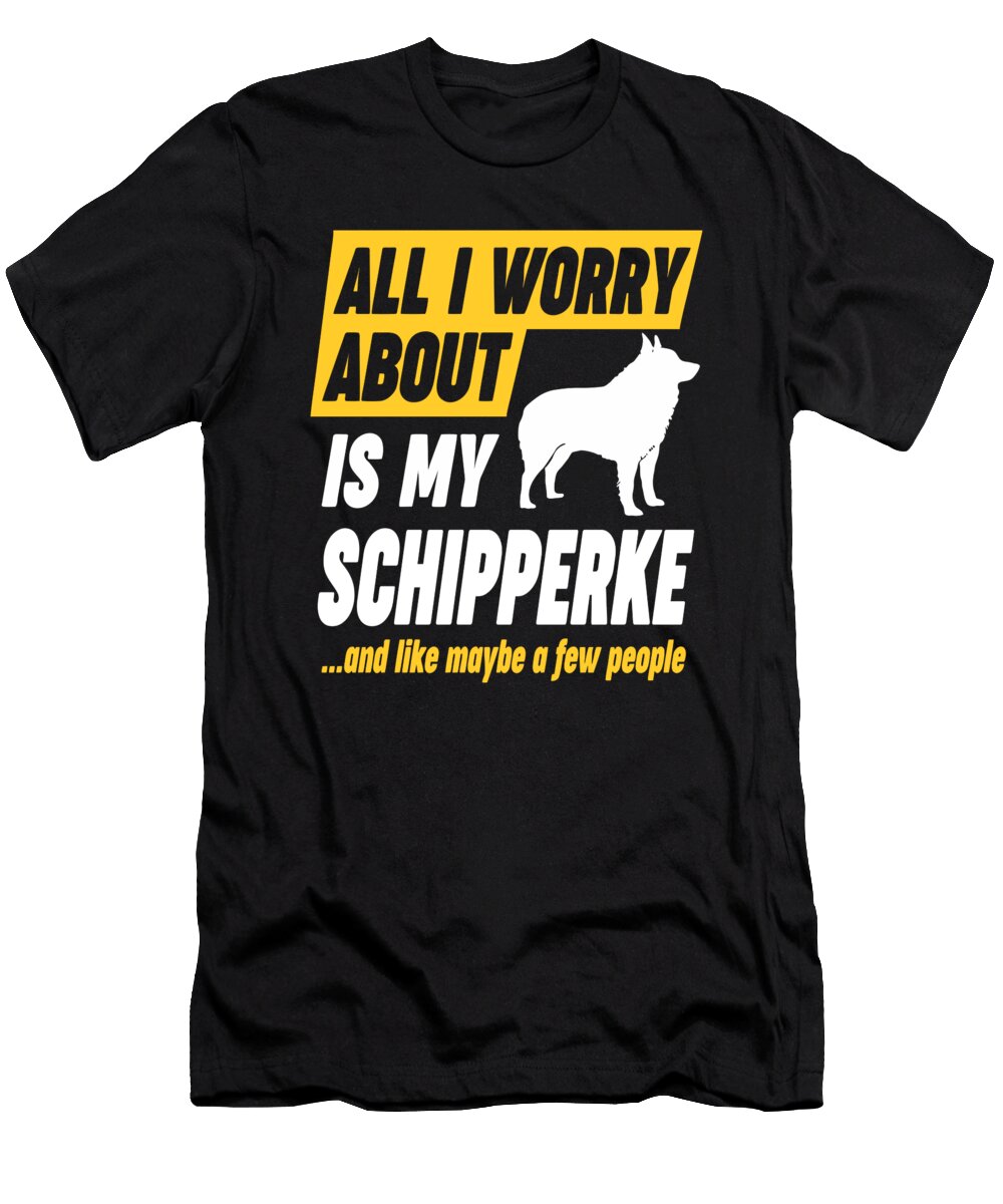 Schipperke Lover Worries Funny Quote Dusan Vrdelja T-Shirt