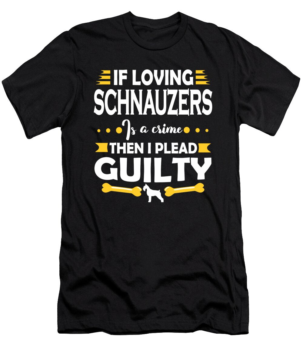 Schnauzer Lover Pleading Guilty Quote Dusan Vrdelja T-Shirt