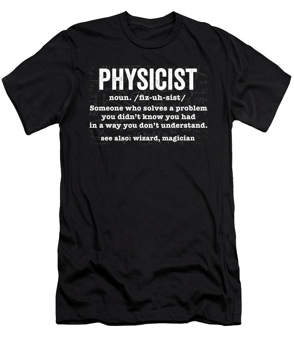 Science I Physicist Definition I Physics I Physicist Noun Maximus Designs T-Shirt
