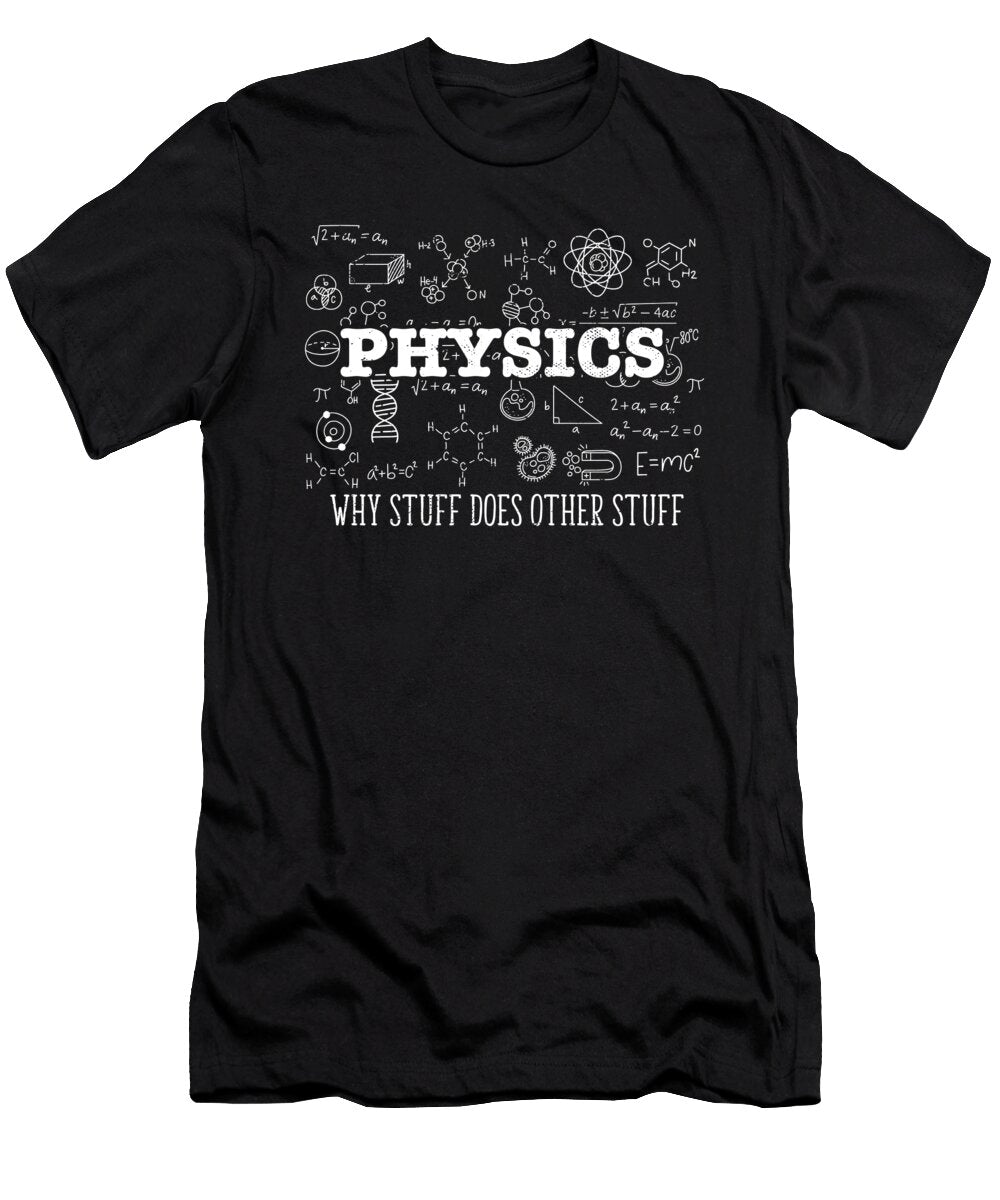Science Lover Physicist I Physics Why Stuff Does Other Stuff Maximus Designs T-Shirt