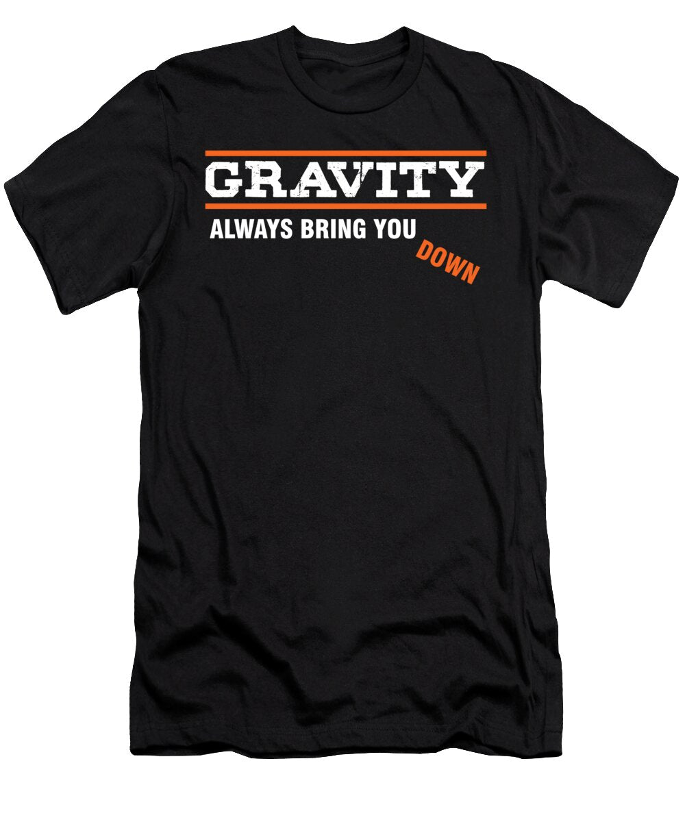 Science Nerd Student Physics Teacher Gravity Always Bring You Down Gift Thomas Larch T-Shirt