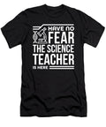 Science Teacher Gift No Fear Science Teacher Is Here Scientist Gift Kanig Designs T-Shirt