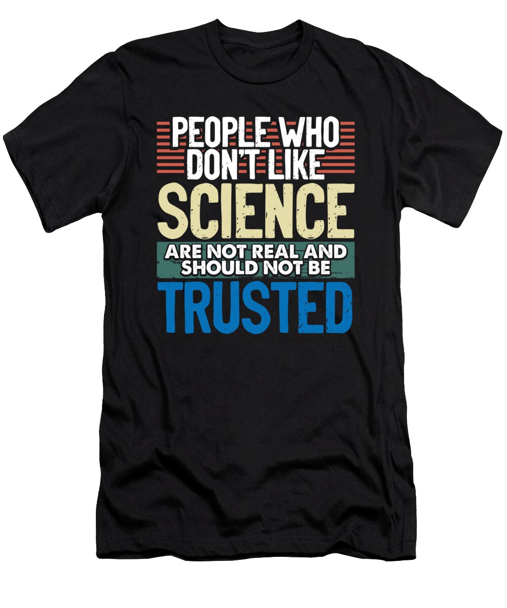 Scientist Gift People Who Dont Like Science Not Real Scientist Kanig Designs T-Shirt