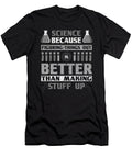 Scientist Gift Science Figuring Things Out Better Than Making Stuff Up Science Humor Kanig Designs T-Shirt