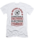 Scientist Humor Universe Made of Protons Neutrons and Morons Science Humor Kanig Designs T-Shirt