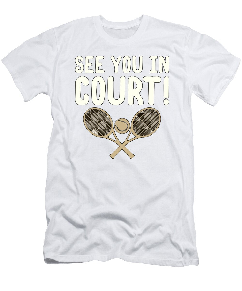 See You in Court Funny Tennis Playing Attorney Gift Idea Kanig Designs T-Shirt