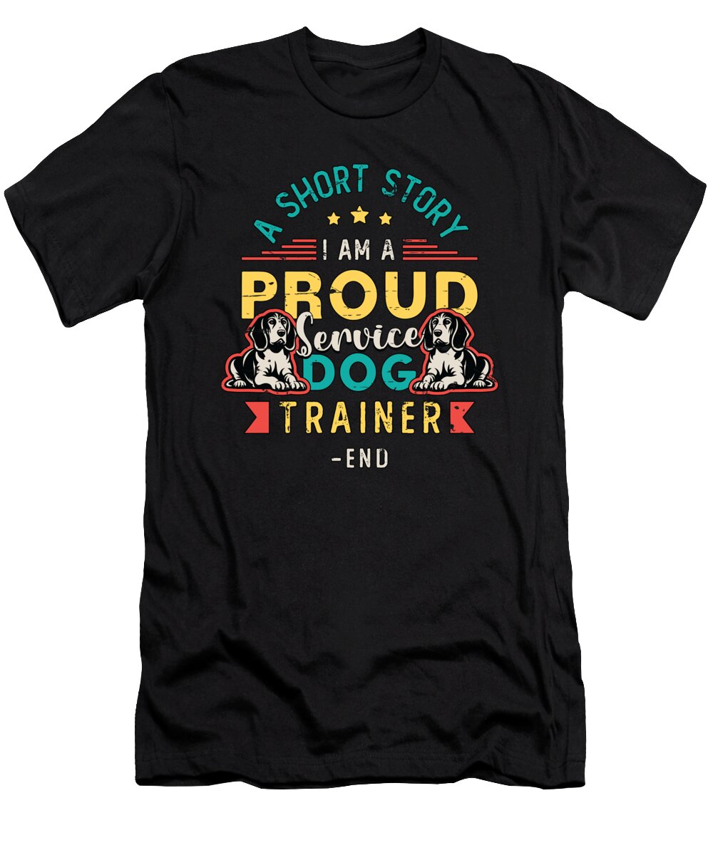 Service Dog Trainer a Short Story I Am Dog Owner Tshirtconcepts Marvin Poppe T-Shirt