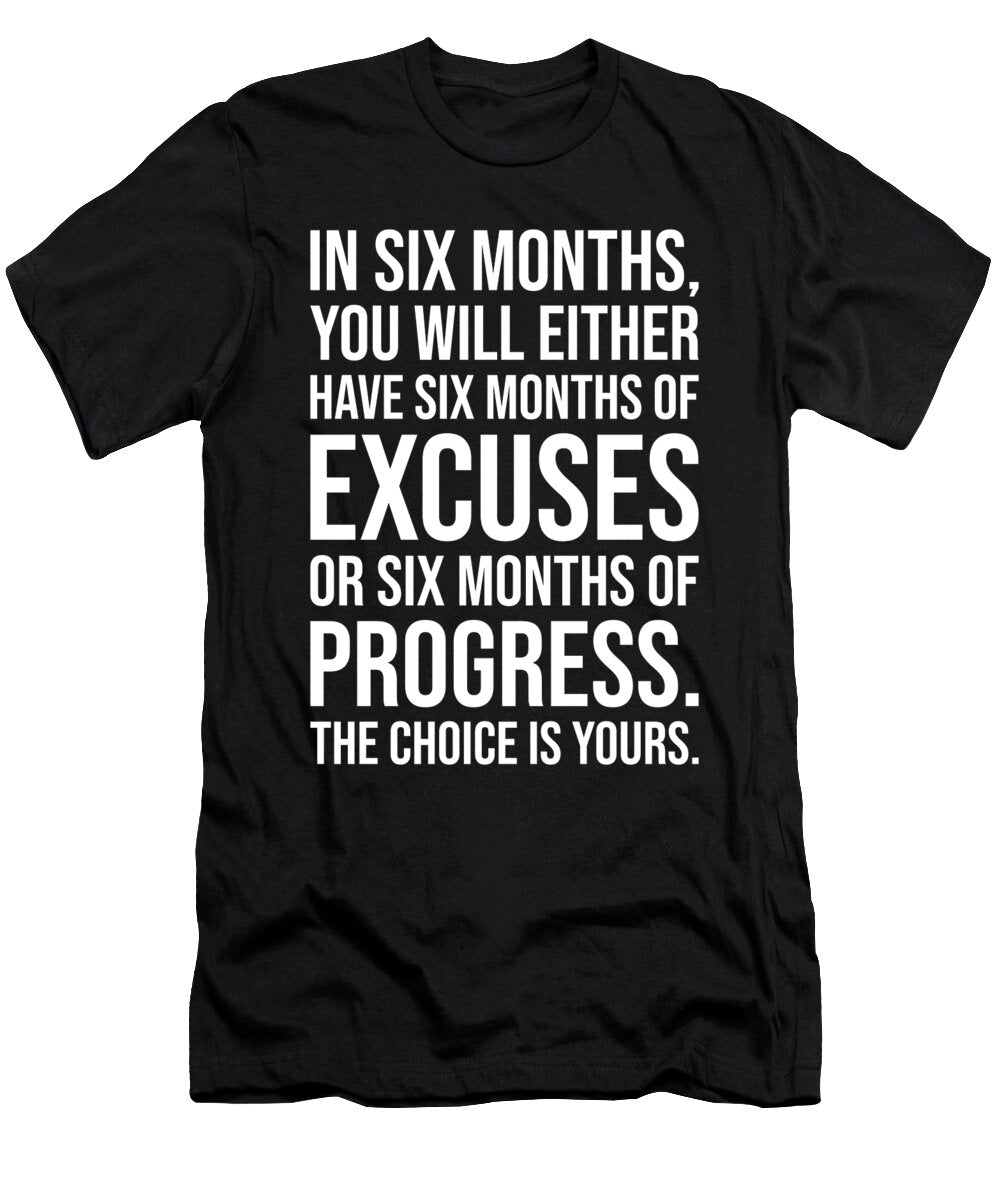 Six Months of Excuses or Progress Success Motivational Matthew Chan T-Shirt