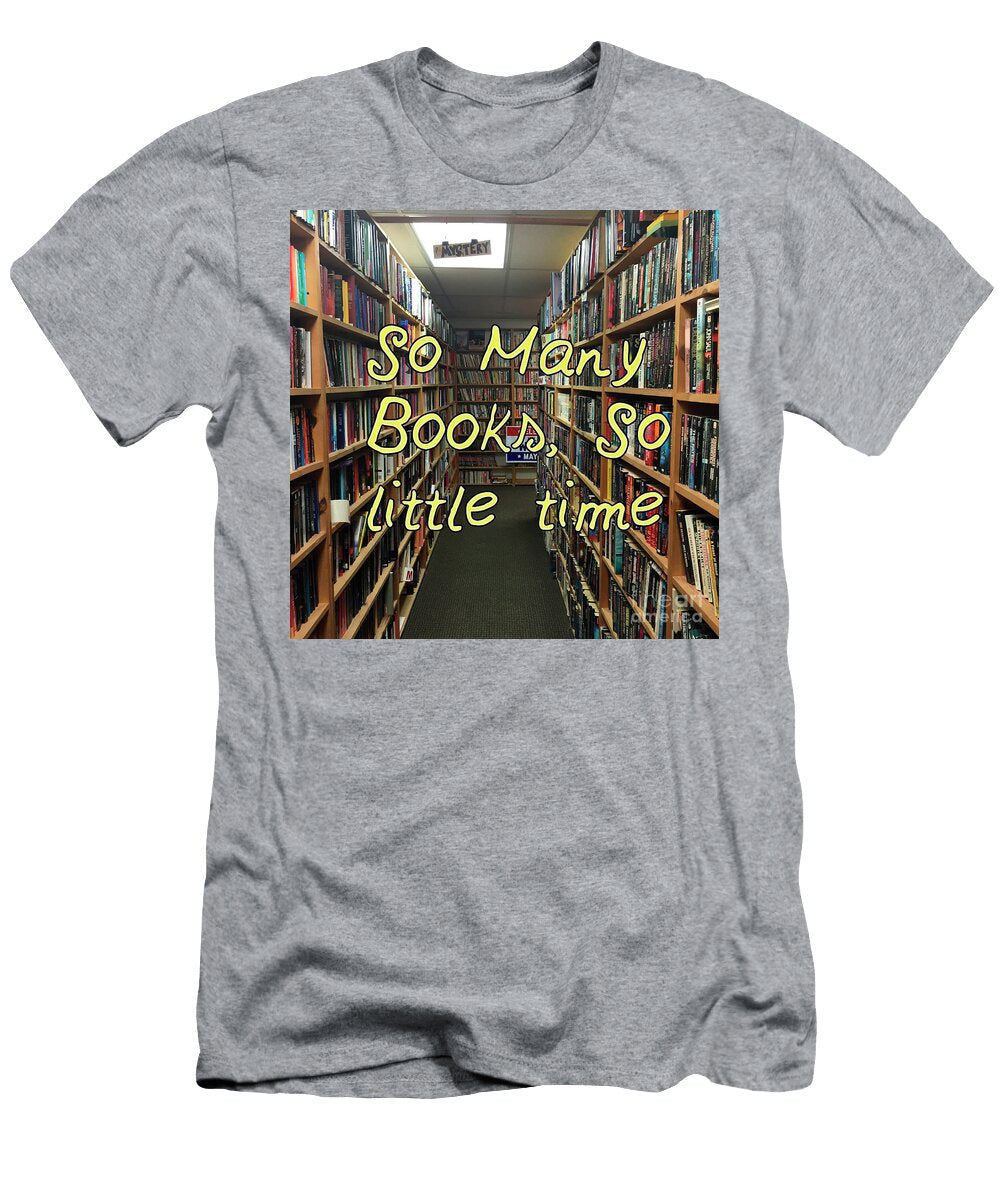 So Many Books So Little Time Humorous Quotes T-Shirt