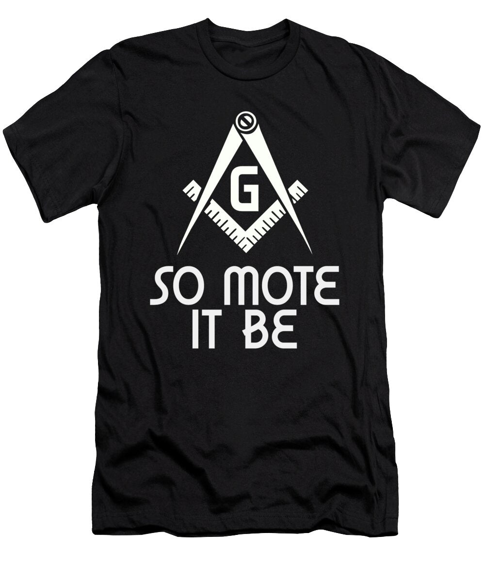 So Mote It Be Freemasonry Sign Mason Archetict Florian Dold Art T-Shirt