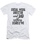 Social Media Director Dad Funny Gift Idea for Father Gag Joke Nothing Scares Me Funny Gift Ideas T-Shirt