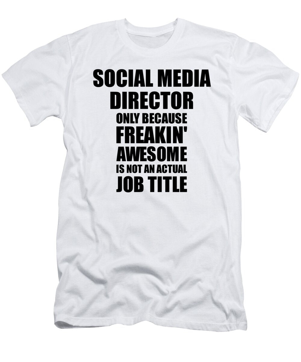 Social Media Director Freaking Awesome Funny Gift for Coworker Job Prank Gag Idea Funny Gift Ideas T-Shirt