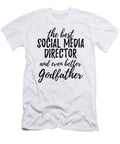 Social Media Director Godfather Funny Gift Idea for Godparent Gag Inspiring Joke the Best and Even Better Funny Gift Ideas T-Shirt