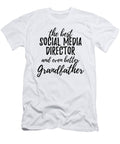 Social Media Director Grandfather Funny Gift Idea for Grandpa Gag Inspiring Joke the Best and Even Better Funny Gift Ideas T-Shirt