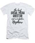 Social Media Director Nephew Funny Gift Idea for Relative Gag Inspiring Joke the Best and Even Better Funny Gift Ideas T-Shirt