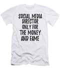 Social Media Director Only for the Money and Fame Funny Gift Ideas T-Shirt