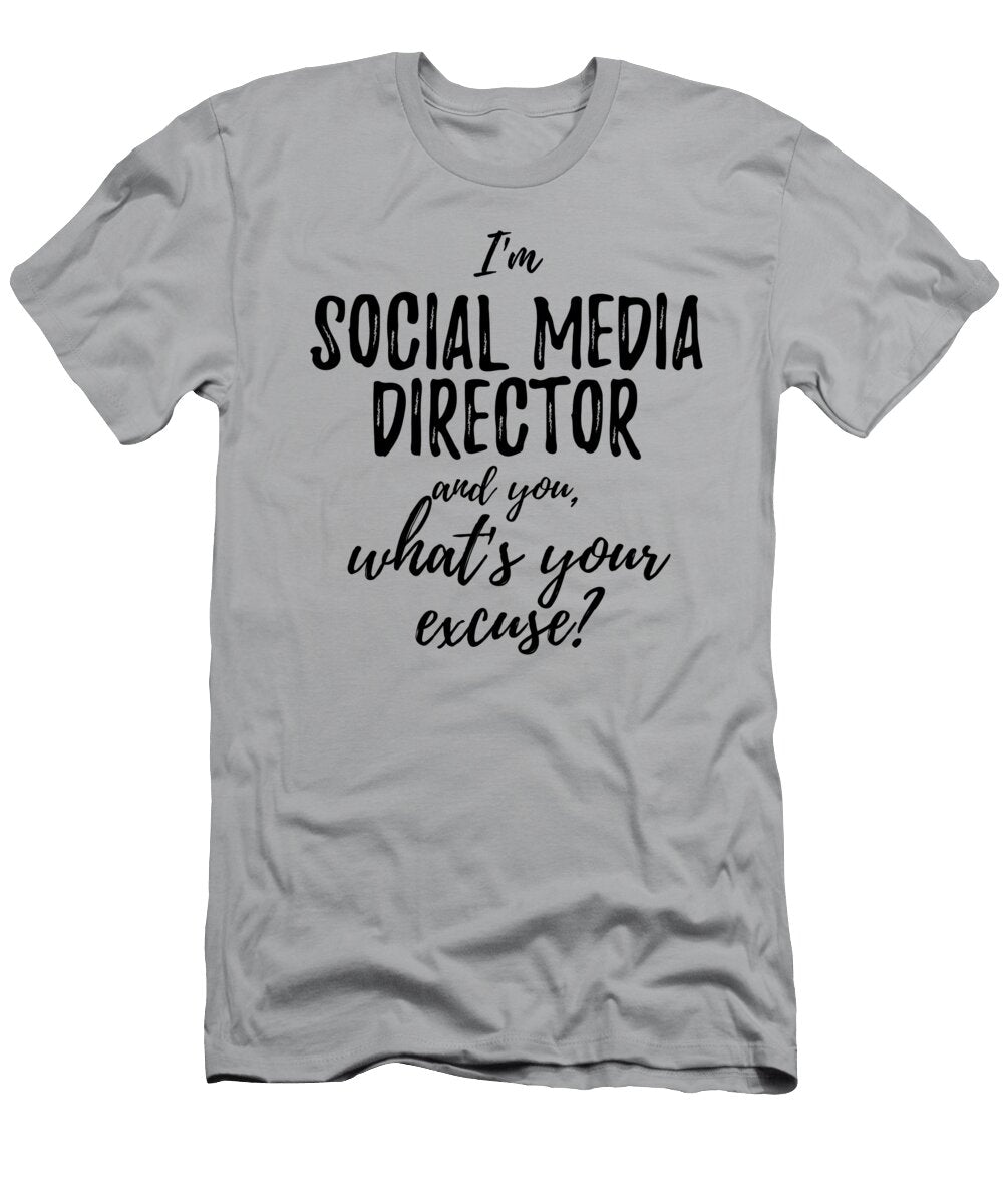 Social Media Director Whats Your Excuse Funny Gift Idea for Coworker Office Gag Job Joke Funny Gift Ideas T-Shirt