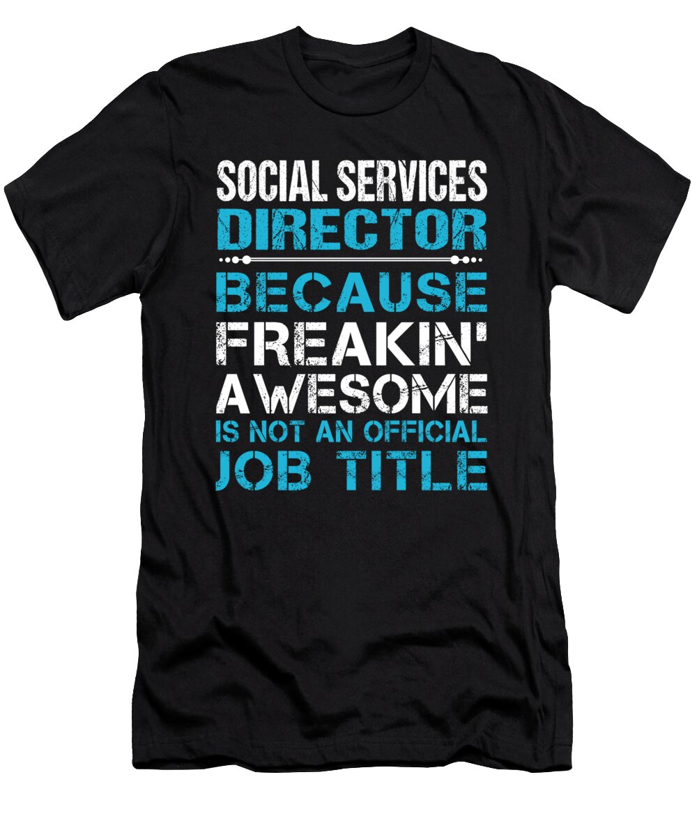 Social Services Director Freaking Awesome Job Gift Item Shi Hu Kang T-Shirt