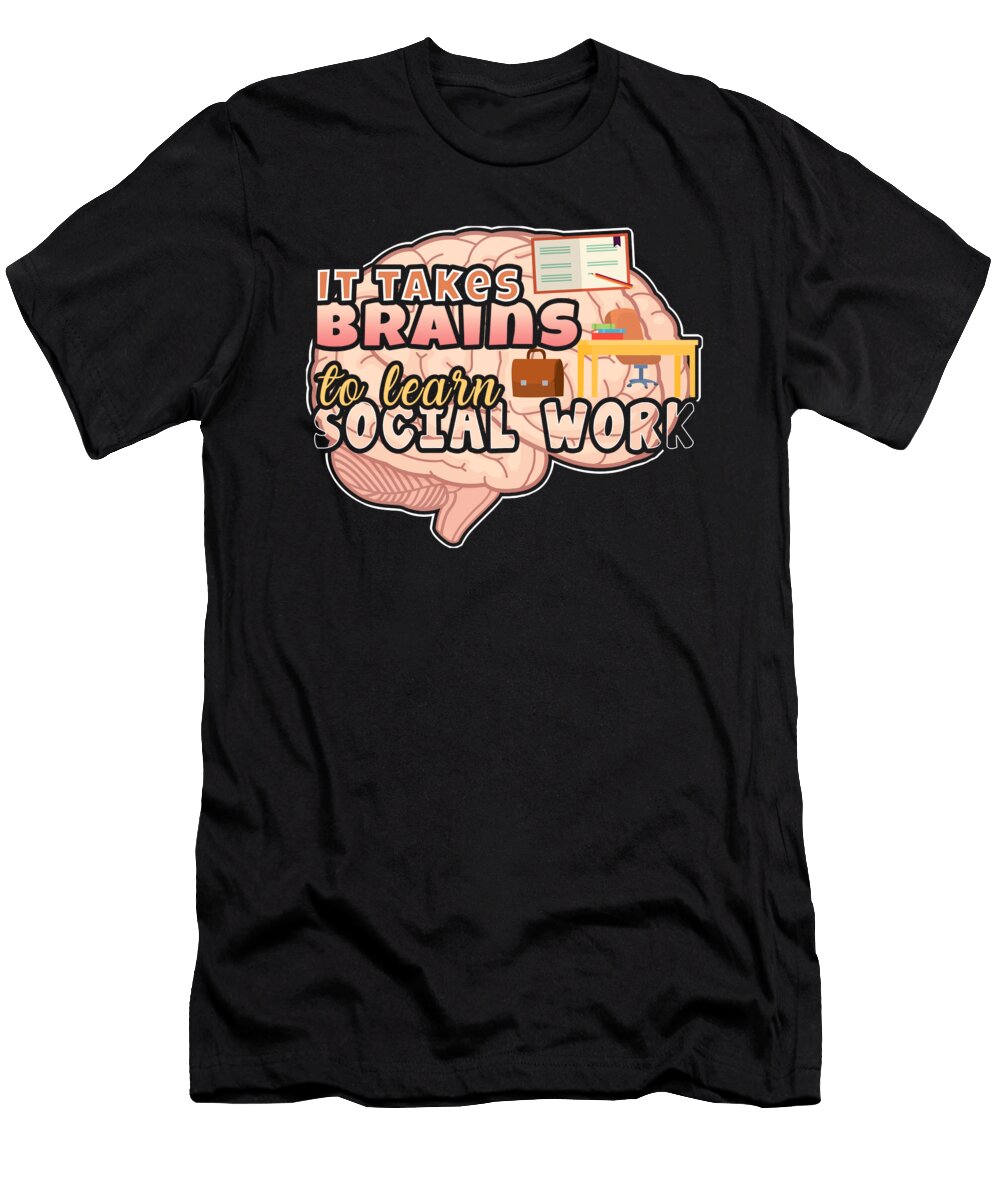 Social Worker Degree Takes Brains to Learn Social Work Kanig Designs T-Shirt