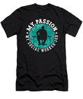Social Worker My Passion My Social Consultant Aide Tshirtconcepts Marvin Poppe T-Shirt