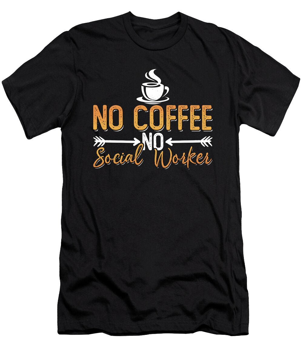 Social Worker No Coffee No Consultant Coffee Lover Tshirtconcepts Marvin Poppe T-Shirt
