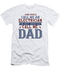 Some People Call Me an Electrician the Most Important Call Me Dad Jacob Zelazny T-Shirt