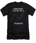 Sometimes I Go Off on a Tangent Math Humor Mathematics Pun Maximus Designs T-Shirt