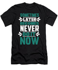 Sometimes Later Becomes Never Do It Now Jacob Zelazny T-Shirt