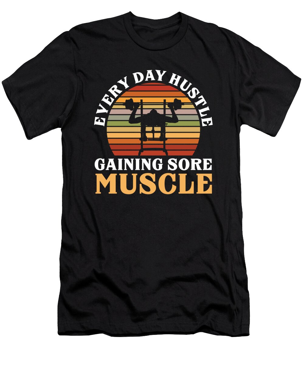 Sore Muscles Hustle Body Builder Fitness Workout Toms Store T-Shirt