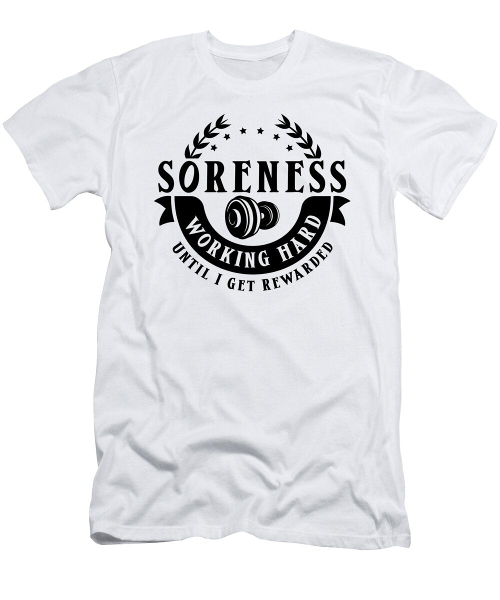Soreness Workout Gym Lover Hard Work Fitness Reward Toms Store T-Shirt
