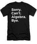 Sorry Cant Algebra Bye Education Tenshirt T-Shirt