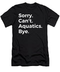 Sorry Cant Aquatics Bye Education Tenshirt T-Shirt