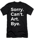 Sorry Cant Art Bye Education Tenshirt T-Shirt