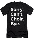 Sorry Cant Choir Bye Education Tenshirt T-Shirt