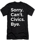 Sorry Cant Civics Bye Education Tenshirt T-Shirt