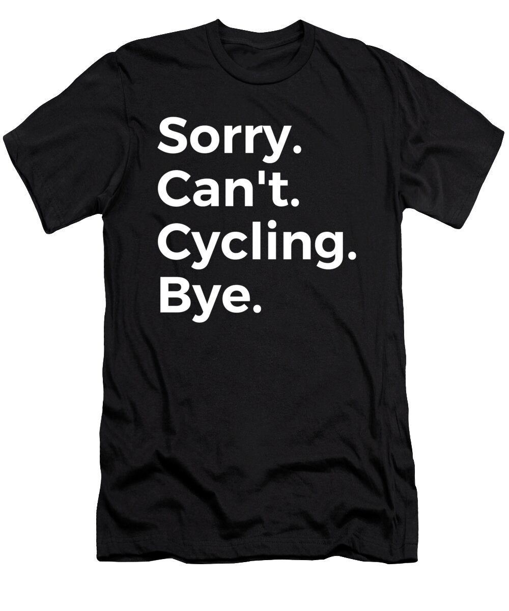 Sorry Cant Cycling Bye Education Tenshirt T-Shirt