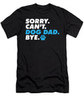 Sorry Cant Dog Dad Bye Best Dog Dad Era New Dog Owner Maximus Designs T-Shirt