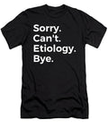 Sorry Cant Etiology Bye Education Tenshirt T-Shirt