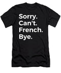 Sorry Cant French Bye Education Tenshirt T-Shirt