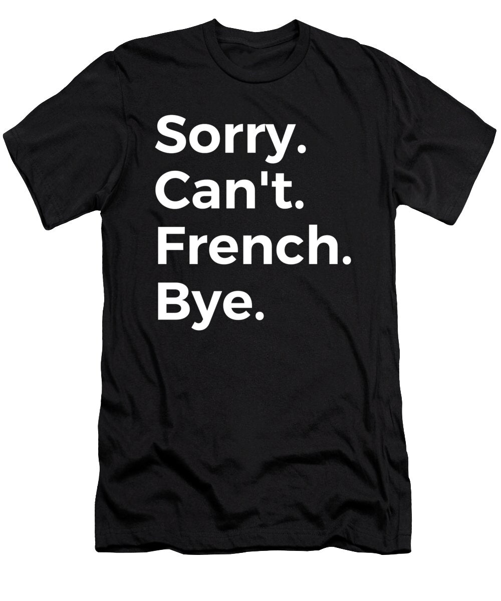Sorry Cant French Bye Education Tenshirt T-Shirt