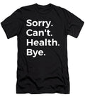 Sorry Cant Health Bye Education Tenshirt T-Shirt