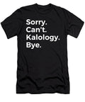 Sorry Cant Kalology Bye Education Tenshirt T-Shirt