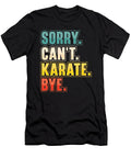 Sorry Cant Karate Martial Art Toms Store T-Shirt