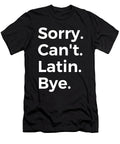 Sorry Cant Latin Bye Education Tenshirt T-Shirt